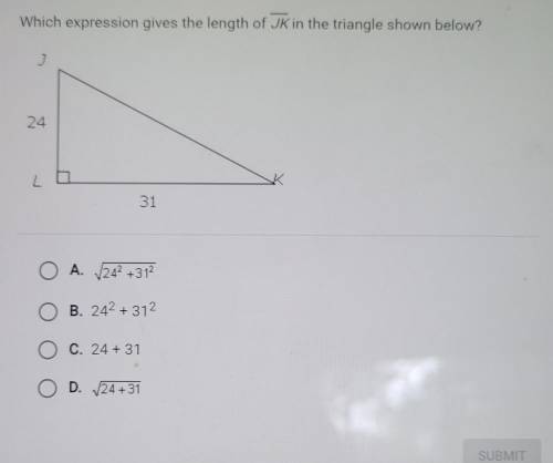 Which expression gives the length of JK in the triangle shown below?

A. √24² + 31²B. 24² + 31²C.