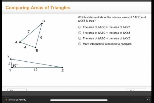 Which statement about the relative areas of ΔABC and ΔXYZ is true?

The area of ΔABC > the area