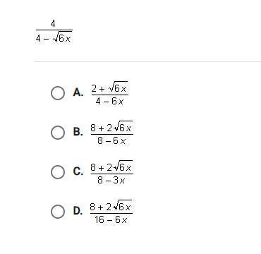 Which choice is equivalent to the fraction below when x is an appropriate value? 4/4-sqrt(6x)
