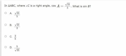 In ΔABC, where ∠C is a right angle, cos A=√21/5. What is sin B?