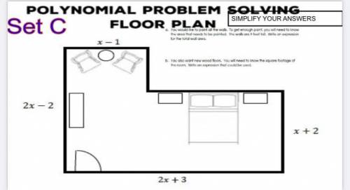 POLYNOMIAL PROBLEM SOLVING

SIMPLIFY YOUR ANSWERS
Set C FLOOR PLAN
'. You would like to point of t