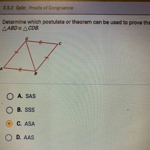 Determine which postulate or theorem can be used to prove that

AABDE ACDB.
A
A
O A. SAS
O B. SSS
