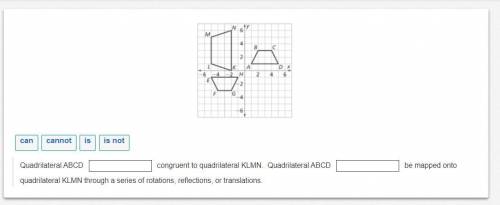 Image

can
cannot
is
is not
Quadrilateral ABCD 
congruent to quadrilateral KLMN. Quadrilateral ABC
