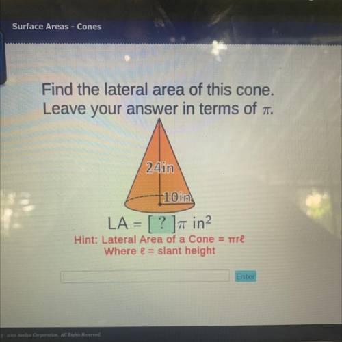 Find the lateral area of this cone.

Leave your answer in terms of .
24in
f10 in
LA = [ ? ]7 in?
H