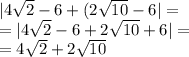 |4 \sqrt{2}  - 6  + (2 \sqrt{10} - 6 | =   \\ =  |4 \sqrt{2}  - 6 + 2 \sqrt{10}  + 6 |  =  \\   = 4 \sqrt{2}  + 2 \sqrt{10}