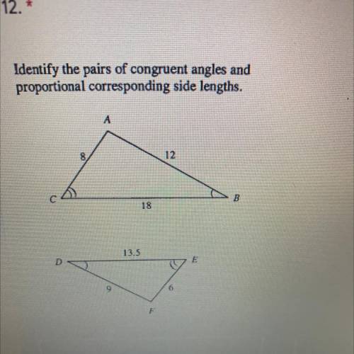 Identify the pairs of congruent angles and proportional corresponding side lengths