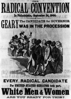 The poster below was created in 1866: A poster titled The Radical Convention in Philadelphia, Septe
