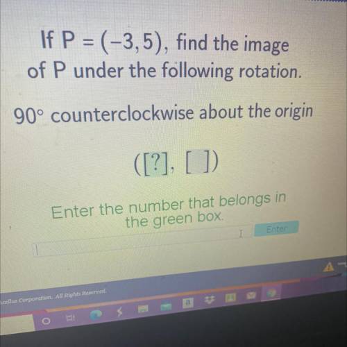 If P = (-3,5), find the image

of P under the following rotation.
90° counterclockwise about the o
