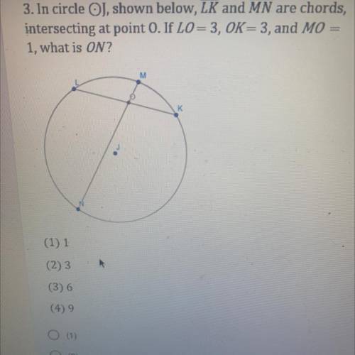 3. In circle OJ, shown below, LK and MN are chords,

intersecting at point O. If LO=3, OK= 3, and