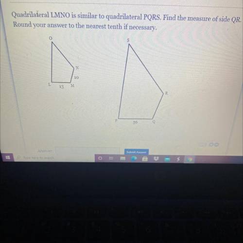Quadrilateral LMNO is similar to quadrilateral PQRS. Find the measure of side QR. Round your answer