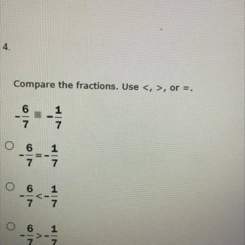 Compare the fractions. Use <, >, or =.
6
1
7
7