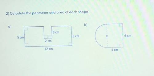 Calculate the perimeter and area of each shape​