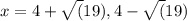 x=4+\sqrt(19),4-\sqrt(19)