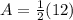 A=\frac{1}{2} (12)