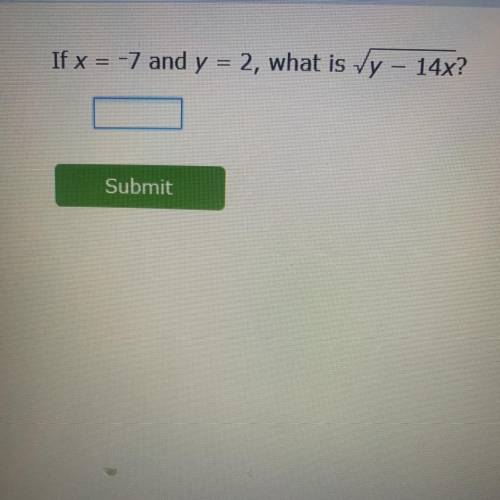 If x = -7 and y = 2, what is Vy - 14x?