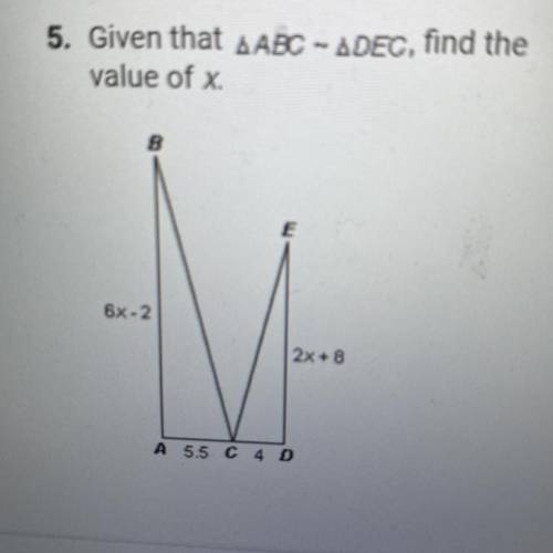 CAN SOMEONE PLEASE HELP ME GOOD, I need this to graduate ): 5. Given that AABC - ADEC, find the

v