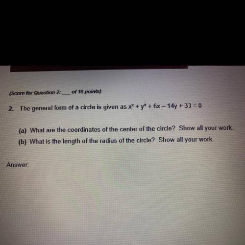 I NEED HELP ASAP 30 POINTS - GEOMETRY

2. The general form of a circle is given as x^2 + y^2 + 6x