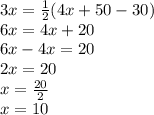 3x =  \frac{1}{2} (4x + 50 - 30) \\ 6x = 4x + 20 \\ 6x - 4x = 20 \\ 2x = 20 \\ x =  \frac{20}{2}  \\ x = 10