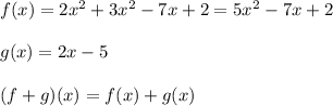 f(x) = 2x^2 + 3x^2 -7x + 2 = 5x^2 -7x + 2\\\\g(x) = 2x - 5\\\\(f + g)(x) = f(x) + g(x) \\