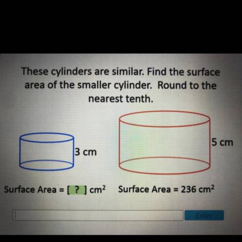 these cylinders are similar. find the surface area of the smaller cylinder. round to the nearest te