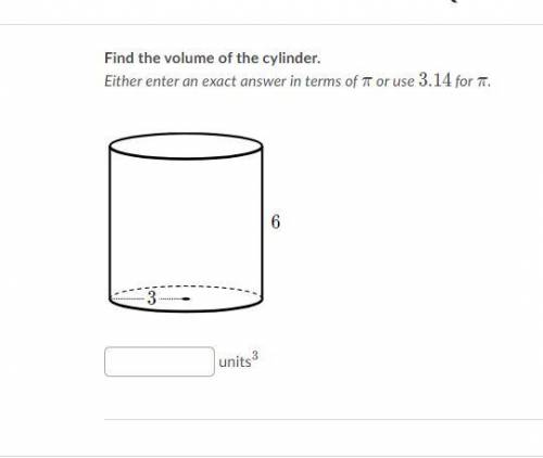 I WILL MAKE YOUR ANSWER THE BRAINLIEST IF YOU KNOW IT IS RIGHT

Find the volume of the CYLINDER