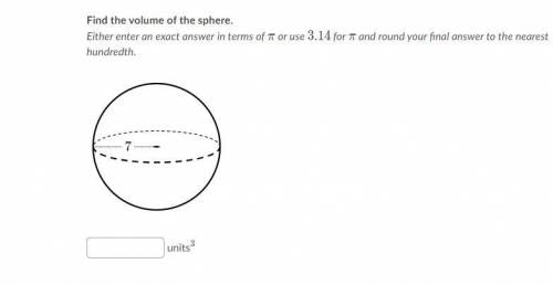 I WILL MAKE YOUR ANSWER THE BRAINIEST MAKE SURE THAT YOU ARE RIGHT

FIND THE VOLUME OF THE SPHERE