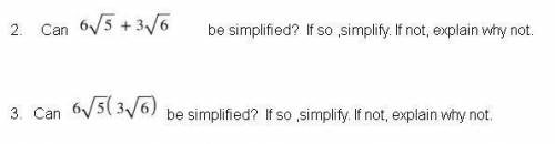 2. Can 6\sqrt(5)+3\sqrt(6) be simplified? If so, simplify. If not, explain why not.

3. Can 6\sqrt