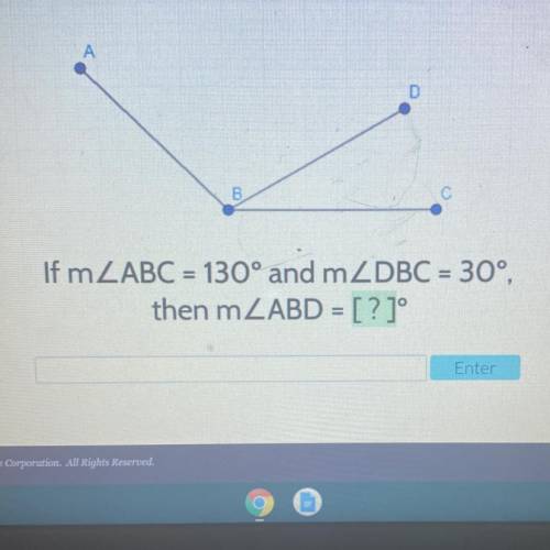 If m ABC = 130° and DBC = 30°.
then mABD = [?]°
Enter