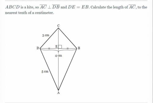 ABCD is a kite, so AC DB and DE = EB. Calculate the length of AC, to the nearest tenth of a centime