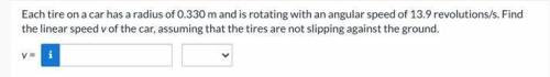 Each tire on a car has a radius of 0.330 m and is rotating with an angular speed of 13.9 revolution