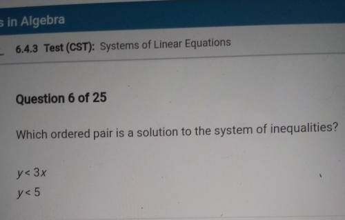 Which ordered pair is a solution to the system of inequalities? y< 3x y< 5​