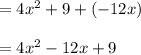 = 4x^2 + 9 + ( -12x)\\\\=4x^2  - 12 x + 9