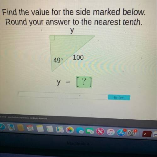 Find the value for the side marked below.

Round your answer to the nearest tenth.
у
100
49°
y = [