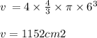 v \:  = 4  \times \frac{4}{3}  \times \pi \times   {6}^{3}  \\  \\ v = 1152cm {2}