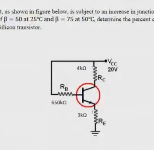 Q3/ The circuit, as shown in figure below. is subject to an increase in junction temperature from 2