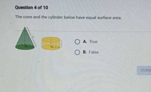The cone and the cylinder below have equal surface area. O A. True O B. False ​