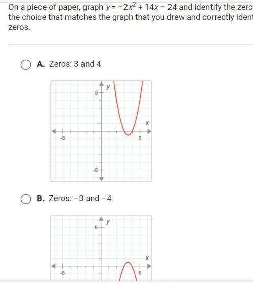 On a piece of paper, graph y=-2x^2+14x-24 and identify the zeros. Select the choice that matches th