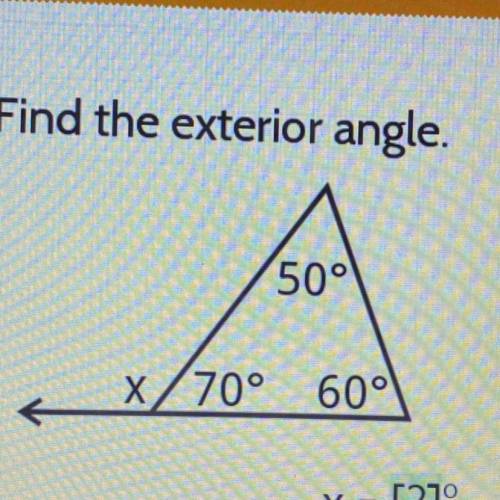 Find the exterior angle.
50°
70°
60
X = [?]