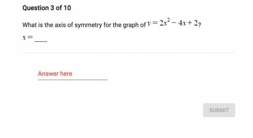 PLS HELP ASAP 
WHAT IS THE LINE OF SYMMETRY FOR THE GRAPH EQUATION SHOWN BELOW