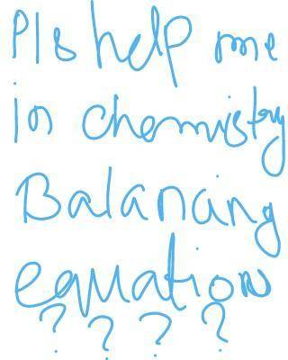 Can anybody pls help me with chemistry how to balance an equation of class 7 ??? pls

really I don
