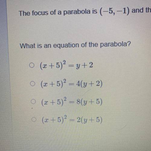The focus of a parabola is (-5,-1) and the directrix is y= -3.

what is an equation of the parabol