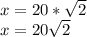 x = 20*\sqrt{2}\\x = 20\sqrt{2}