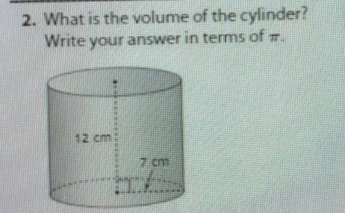 What is the volume of the cylinder? write you answer in terms of pi​
