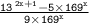 \large{ \tt{\frac{ {13}^{ \: 2x + 1} - 5 \times {169}^{x} }{9 \times {169}^{x} } }}