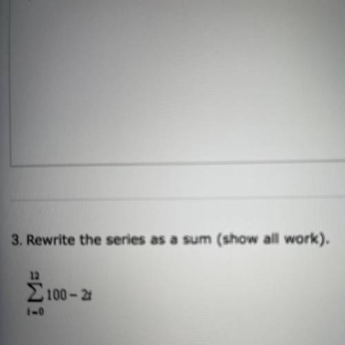 Rewrite the series as a sum (show all work)