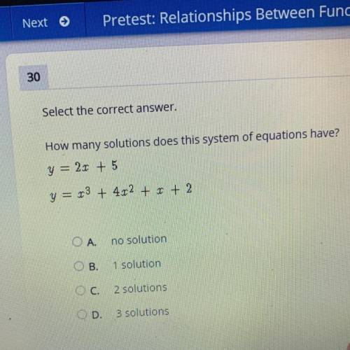 30

Select the correct answer.
How many solutions does this system of equations have?
y = 2r + 5
y