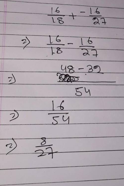 Simplify 16/18+(-16)/27 answer immediately​