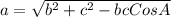 a=\sqrt{b^2+c^2 -bcCosA}