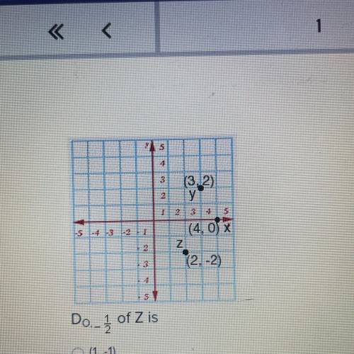 Help plz!
Do.- 1/2 of Z is
(1,-1)
(-1, 1)
(-3/2, 1)