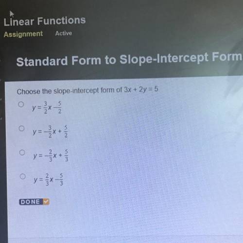 Choose the slope-intercept form of 3x + 2y = 5.

3.
у==x
5
2.
O
O y=-x+
5
0
5
v=-x+
O
yox
5
3